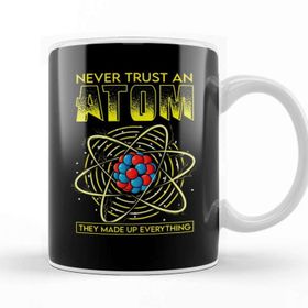 Baskı Dükkanı Funny Never Trust An Atom They Made Up Everything Kupa Bardak
