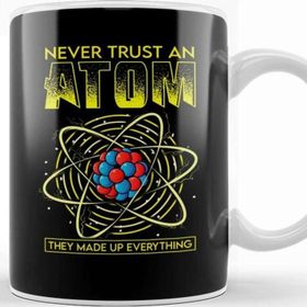 Baskı Dükkanı Funny Never Trust An Atom They Made Up Everything Kupa Bardak