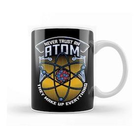 Baskı Dükkanı Funny Never Trust An Atom They Make Up Everything Kupa Bardak