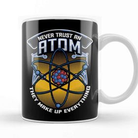 Baskı Dükkanı Funny Never Trust An Atom They Make Up Everything Kupa Bardak