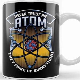 Baskı Dükkanı Funny Never Trust An Atom They Make Up Everything Kupa Bardak