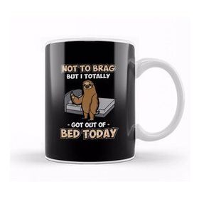 Baskı Dükkanı Funny Not To Brag But I Got Out Of Bed Today Sloth Kupa Bardak