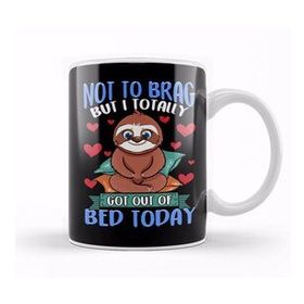 Baskı Dükkanı Funny Not To Brag But I Got Out Of Bed Today Sloth Kupa Bardak