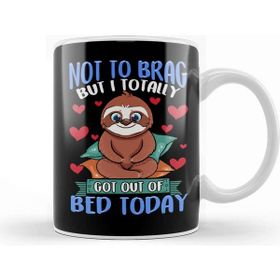 Baskı Dükkanı Funny Not To Brag But I Got Out Of Bed Today Sloth Kupa Bardak