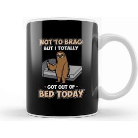Baskı Dükkanı Funny Not To Brag But I Got Out Of Bed Today Sloth Kupa Bardak