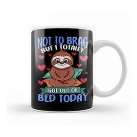 Baskı Dükkanı Funny Not To Brag But I Got Out Of Bed Today Sloth Kupa Bardak