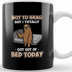 Baskı Dükkanı Funny Not To Brag But I Got Out Of Bed Today Sloth Kupa Bardak