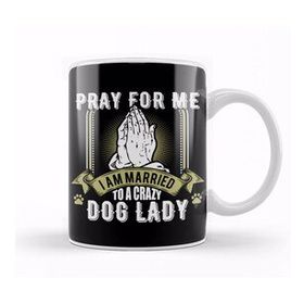 Baskı Dükkanı Funny Pray For Me I Am Married To A Crazy Dog Lady Kupa Bardak