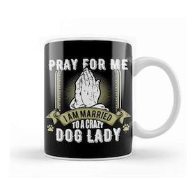 Baskı Dükkanı Funny Pray For Me I Am Married To A Crazy Dog Lady Kupa Bardak