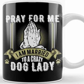 Baskı Dükkanı Funny Pray For Me I Am Married To A Crazy Dog Lady Kupa Bardak