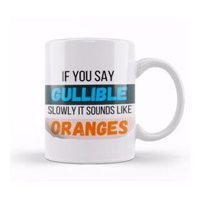 Baskı Dükkanı Funny Quote If You Say Gullible Slowly It Sounds Like Oranges Sarcastic Funny Kupa Bardak