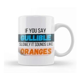 Baskı Dükkanı Funny Quote If You Say Gullible Slowly It Sounds Like Oranges Sarcastic Funny Kupa Bardak