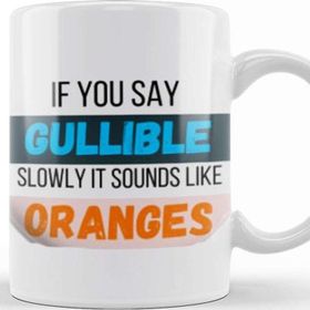 Baskı Dükkanı Funny Quote If You Say Gullible Slowly It Sounds Like Oranges Sarcastic Funny Kupa Bardak