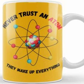 Baskı Dükkanı Funny Science Gifts Never Trust An Atom, They Make Up Everything Funny Science Kupa