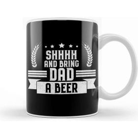 Baskı Dükkanı Funny Shhhh And Bring Dad A Beer Drinking Joke Kupa
