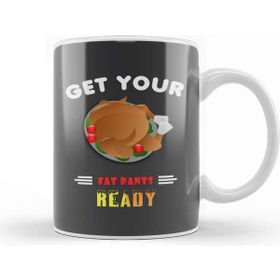 Baskı Dükkanı Get Your Fat Pants Ready Funny Thanksgiving Kupa