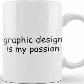 Baskı Dükkanı Graphics Graphic Design is My Passion Kupa