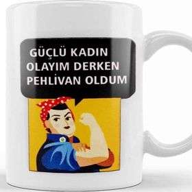 Baskı Dükkanı Güçlü Kadın Olayım Derken Pehlivan Oldum Kupa