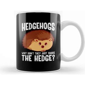 Baskı Dükkanı Hedgehogs Why Don T They Just Share The Hedge Kupa