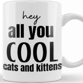 Baskı Dükkanı Hey All You Cool Cats And Kittens Kupa