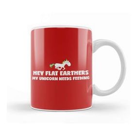 Baskı Dükkanı Hey Flat Earthers My Unicorn Needs Feeding Flat Earth Kupa
