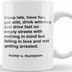 Baskı Dükkanı Hunter S Thompson Quote Sleep Late Have Fun Get Wild Kupa