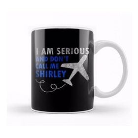 Baskı Dükkanı I Am Serious And Don't Call Me Shirley Airplane Kupa