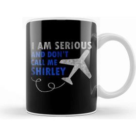 Baskı Dükkanı I Am Serious And Don't Call Me Shirley Airplane Kupa