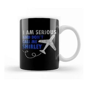 Baskı Dükkanı I Am Serious And Don't Call Me Shirley Airplane Kupa
