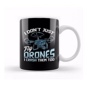 Baskı Dükkanı I Don T Just Fly Drones I Crash Them Too Pilot Pun Kupa