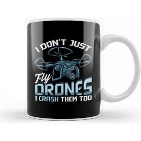Baskı Dükkanı I Don T Just Fly Drones I Crash Them Too Pilot Pun Kupa