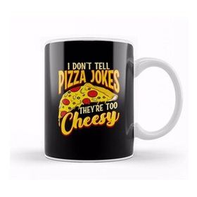 Baskı Dükkanı I Don T Tell Pizza Jokes They Re Too Cheesy Funny Kupa