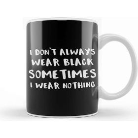 Baskı Dükkanı I Don't Always Wear Black Sometimes I Wear Nothing Kupa