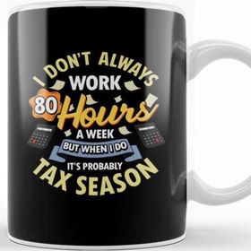 Baskı Dükkanı I Don't Always Work 80 Hour Weeks But Tax Season Kupa