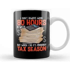 Baskı Dükkanı I Don't Always Work 80 Hours A Week But Tax Season Kupa