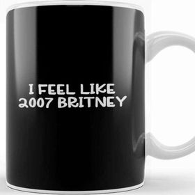 Baskı Dükkanı I Feel Like 2007 Britney Kupa