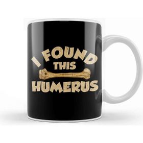 Baskı Dükkanı I Found This Humerus Archaeology Pun Bone Humor Kupa
