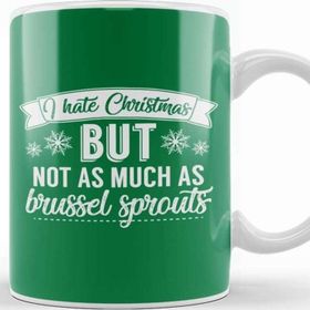 Baskı Dükkanı I Hate Christmas But Not As Much As Brussel Sprouts Kupa