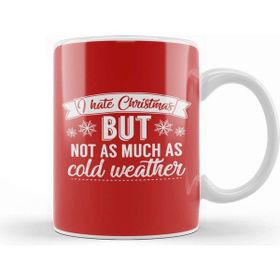 Baskı Dükkanı I Hate Christmas But Not As Much As Cold Weather Kupa