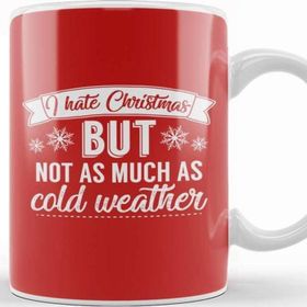 Baskı Dükkanı I Hate Christmas But Not As Much As Cold Weather Kupa