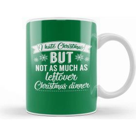 Baskı Dükkanı I Hate Christmas But Not As Much As Leftover Christmas Dinner Kupa