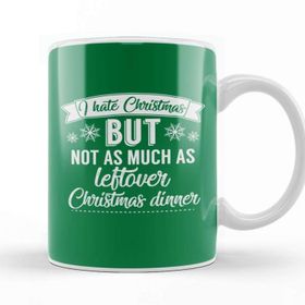 Baskı Dükkanı I Hate Christmas But Not As Much As Leftover Christmas Dinner Kupa