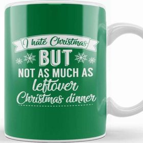 Baskı Dükkanı I Hate Christmas But Not As Much As Leftover Christmas Dinner Kupa