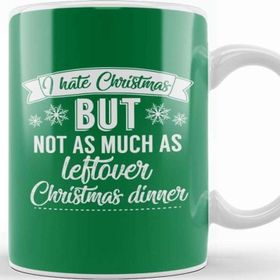 Baskı Dükkanı I Hate Christmas But Not As Much As Leftover Christmas Dinner Kupa