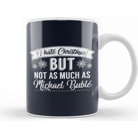Baskı Dükkanı I Hate Christmas But Not As Much As Michael Buble Kupa