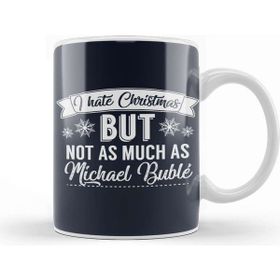 Baskı Dükkanı I Hate Christmas But Not As Much As Michael Buble Kupa