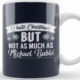 Baskı Dükkanı I Hate Christmas But Not As Much As Michael Buble Kupa