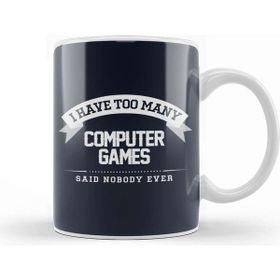 Baskı Dükkanı I Have Too Many Computer Games Said Nobody Ever Kupa