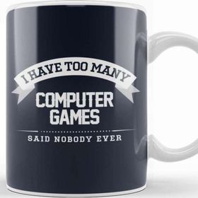 Baskı Dükkanı I Have Too Many Computer Games Said Nobody Ever Kupa