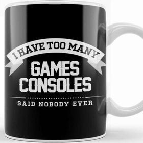 Baskı Dükkanı I Have Too Many Games Consoles Said Nobody Ever Kupa